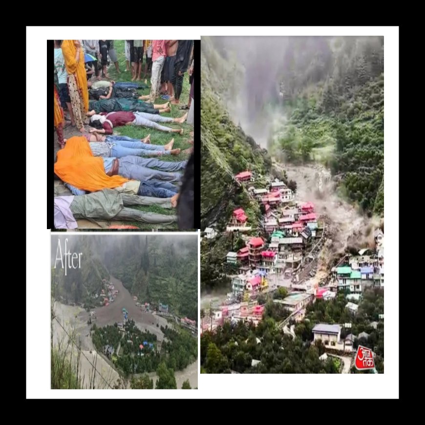 उत्तराखंड के उत्तरकाशी के थराली में बादल फटने से भारी जान -माल का नुकसान