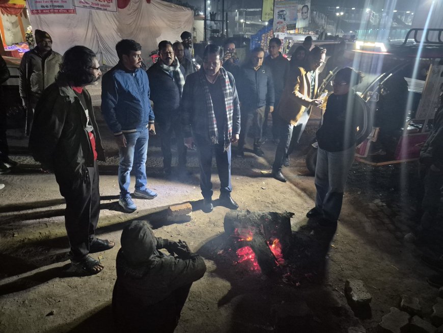 शीतलहर में राहत कार्यों की समीक्षा, जिलाधिकारी ने रैन बसेरों व अलाव का किया निरीक्षण